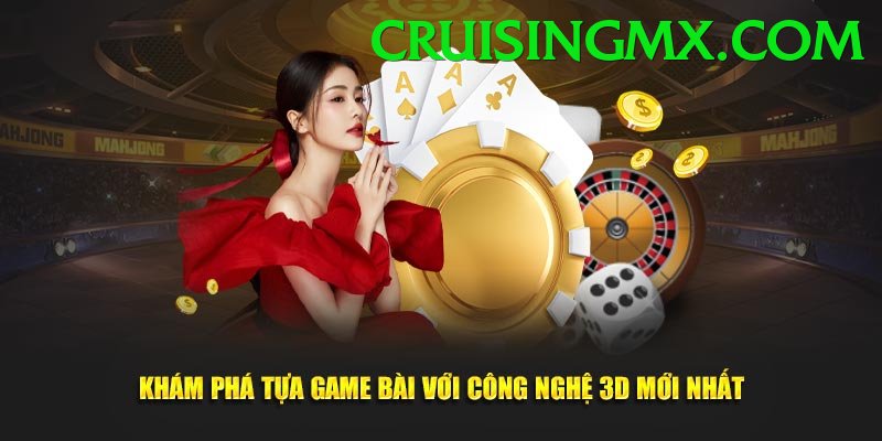 Game Bài 3D - Trải nghiệm tuyệt vời
